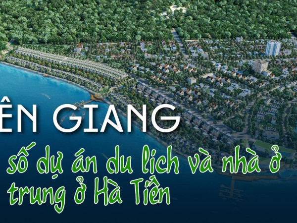 Kiên Giang: Đa số dự án du lịch và nhà ở tập trung ở Hà Tiên